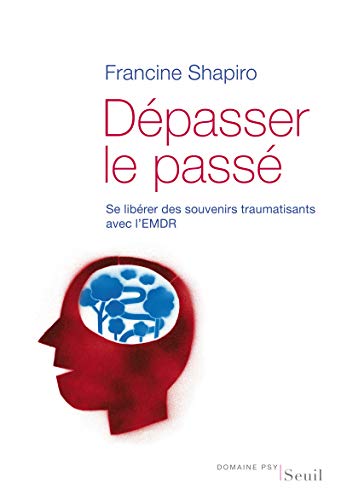 Dépasser le passé: Se libérer des souvenirs traumatisants avec l'EMDR von Seuil