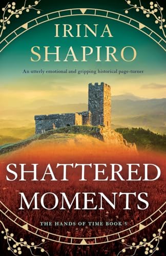 Shattered Moments: An utterly emotional and gripping historical page-turner (The Hands of Time, Band 5)