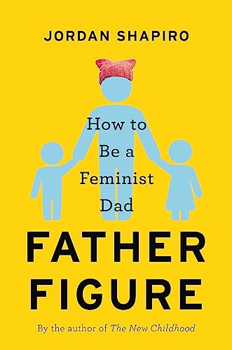 Father Figure: How to Be a Feminist Dad