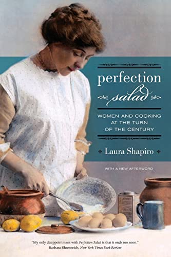 Perfection Salad: Women and Cooking at the Turn of the Century (California Studies in Food and Culture): Women and Cooking at the Turn of the Century Volume 24