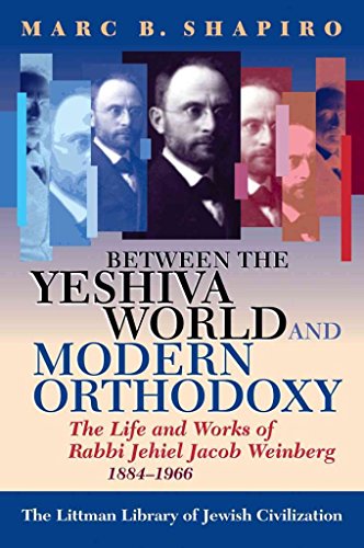 Between the Yeshiva World and Modern Orthodoxy: The Life and Works of Rabbi Jehiel Jacob Weinberg, 1884-1966 (Littman Library of Jewish Civilization) von Oxford University Press