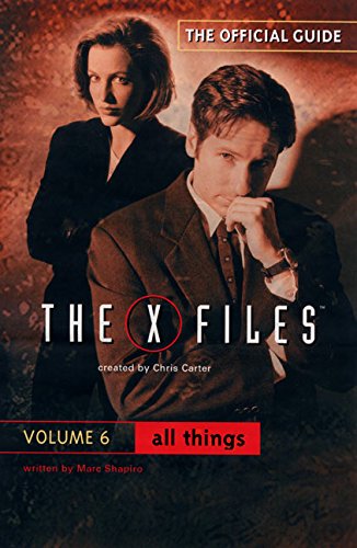 All Things: The Official Guide to the X-Files, Volume 6 (The Official Guide to the X-Files, V. 6)