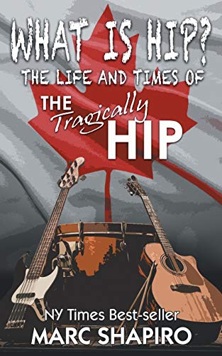 What Is Hip?: The Life and Times of The Tragically Hip von Riverdale Avenue Books