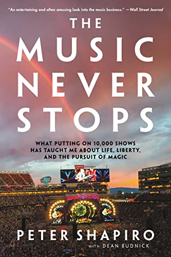 The Music Never Stops: What Putting on 10,000 Shows Has Taught Me About Life, Liberty, and the Pursuit of Magic von Hachette Books