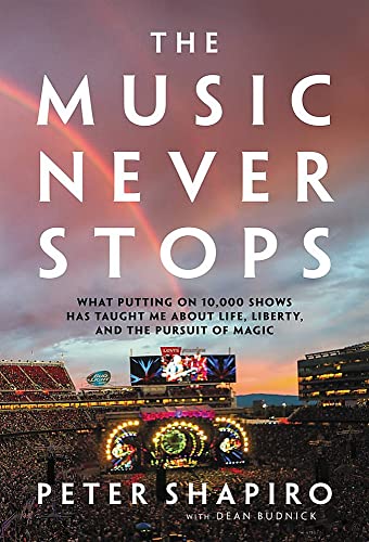 The Music Never Stops: What Putting on 10,000 Shows Has Taught Me About Life, Liberty, and the Pursuit of Magic von Hachette Books