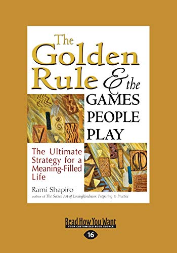 The Golden Rule and the Games People Play: The Ultimate Strategy for a Meaning-Filled Life