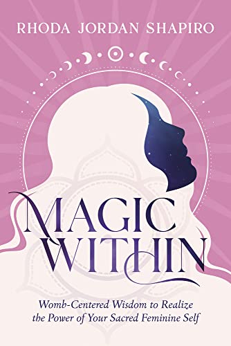 Magic Within: Womb-Centered Wisdom to Realize the Power of Your Sacred Feminine Self von Llewellyn Publications,U.S.