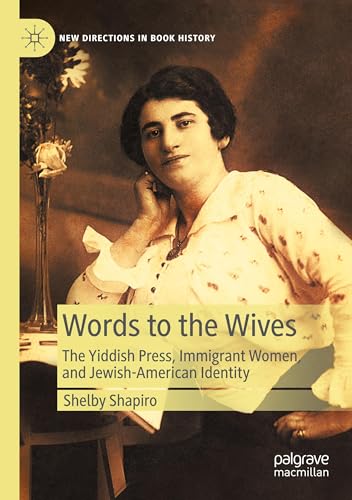 Words to the Wives: The Yiddish Press, Immigrant Women, and Jewish-American Identity (New Directions in Book History) von Palgrave Macmillan
