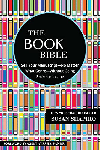 The Book Bible: How to Sell Your Manuscript―No Matter What Genre―Without Going Broke or Insane von Skyhorse