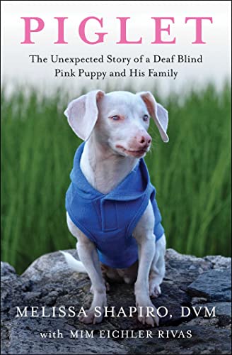 Piglet: The Unexpected Story of a Deaf, Blind, Pink Puppy and His Family von Atria