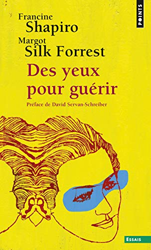 Des yeux pour guérir: EMDR : la thérapie pour surmonter l'angoisse, le stress et les traumatismes Des yeux pour guérir: EMDR : la thérapie pour surmonter l'angoisse, le stress et les traumatismes