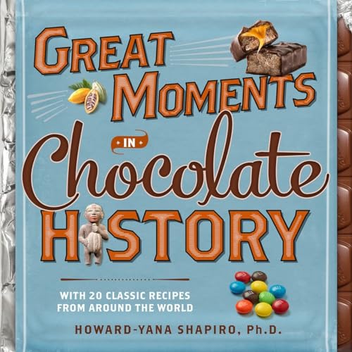 Great Moments in Chocolate History: With 20 Classic Recipes From Around the World von National Geographic