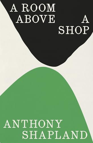 A Room Above a Shop: by Anthony Shapland von Granta Publications