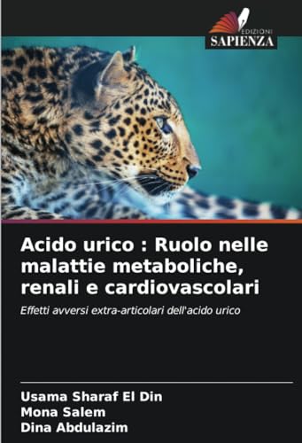 Acido urico : Ruolo nelle malattie metaboliche, renali e cardiovascolari: Effetti avversi extra-articolari dell'acido urico von Edizioni Sapienza