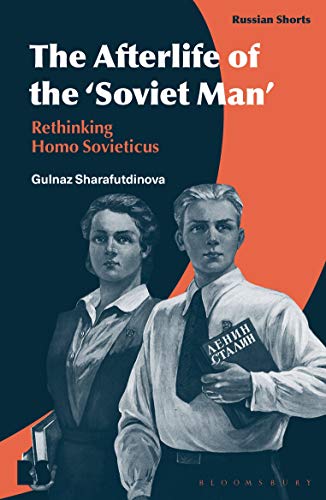 The Afterlife of the ‘Soviet Man’: Rethinking Homo Sovieticus (Russian Shorts) von Bloomsbury Academic