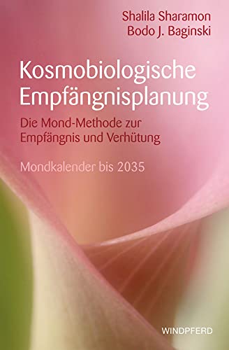 Kosmobiologische Empfängnisplanung: Die Mond-Methode zur Empfängnis und zur Verhütung – mit Mondkalender bis 2035 Kosmobiologische Empfängnisplanung: Die Mond-Methode zur Empfängnis und zur Verhütung – mit Mondkalender bis 2035