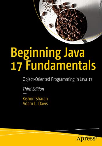 Beginning Java 17 Fundamentals: Object-Oriented Programming in Java 17 von Apress