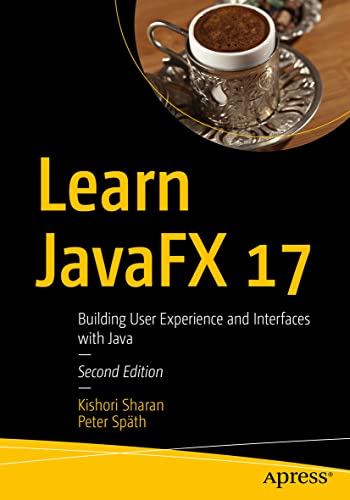 Learn JavaFX 17: Building User Experience and Interfaces with Java von Apress
