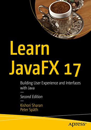 Learn JavaFX 17: Building User Experience and Interfaces with Java