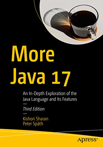 More Java 17: An In-Depth Exploration of the Java Language and Its Features