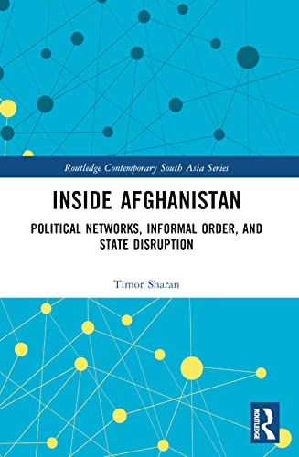 Inside Afghanistan: Political Networks, Informal Order, and State Disruption (Routledge Contemporary South Asia) von Routledge
