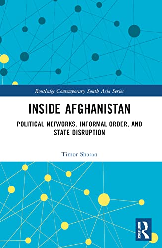 Inside Afghanistan: Political Networks, Informal Order, and State Disruption (Routledge Contemporary South Asia, 152) von Routledge