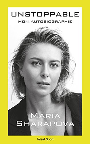 Maria Sharapova : Unstoppable: Mon autobiographie von TALENT SPORT