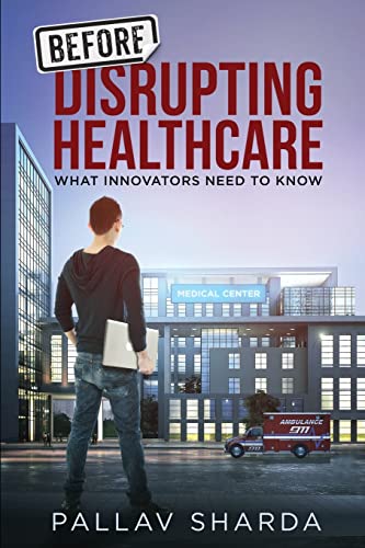 Before Disrupting Healthcare: What Innovators Need To Know