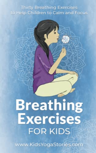 Breathing Exercises for Kids: Thirty Breathing Exercises to Help Children to Calm and Focus von Kids Yoga Stories