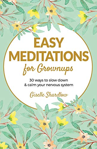 Easy Meditations for Grownups: 30 ways to slow down and calm your nervous system von Kids Yoga Stories