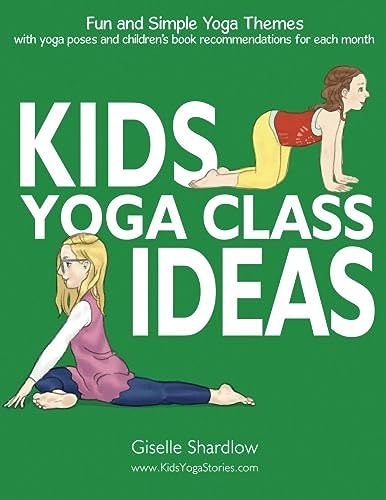 Kids Yoga Class Ideas: Fun and Simple Yoga Themes with Yoga Poses and Children's Book Recommendations for each Month von Kids Yoga Stories
