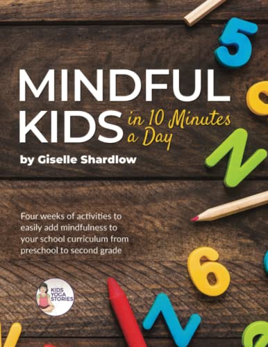 Mindful Kids in 10 Minutes a Day: Four weeks of activities to easily add mindfulness to your school curriculum from preschool to second grade von Kids Yoga Stories