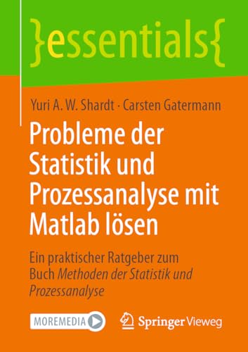 Probleme der Statistik und Prozessanalyse mit Matlab lösen: Ein praktischer Ratgeber zum Buch Methoden der Statistik und Prozessanalyse (essentials)