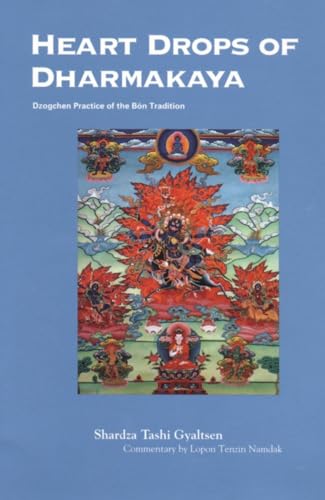 Heart Drops of Dharmakaya: Dzogchen Practice of the Bon Tradition von Snow Lion