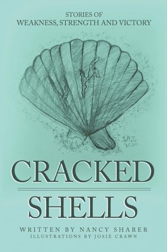 Cracked Shells: Stories of weakness, strength and victory von Dorrance Publishing Company