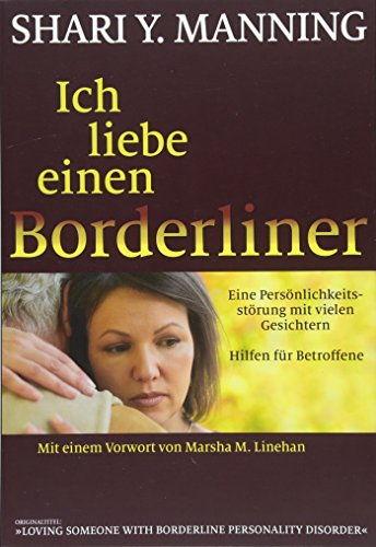 Ich liebe einen Borderliner: Eine Persönlichkeitsstörung mit vielen Gesichtern