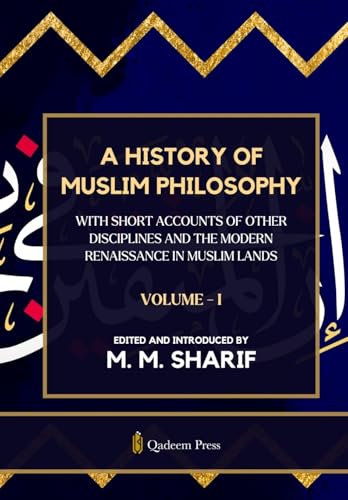 A History Of Muslim Philosophy - Vol. 1: With short accounts of other disciplines and the modern renaissance in Muslim lands von Qadeem Press