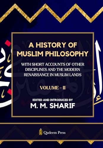 A History Of Muslim Philosophy - Vol. 2: With short accounts of other disciplines and the modern renaissance in Muslim lands von Qadeem Press