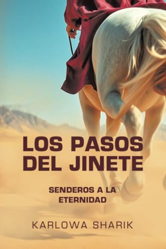 LOS PASOS DEL JINETE: Senderos a la eternidad LOS PASOS DEL JINETE: Senderos a la eternidad von Palibrio