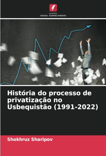 História do processo de privatização no Usbequistão (1991-2022) von Edições Nosso Conhecimento