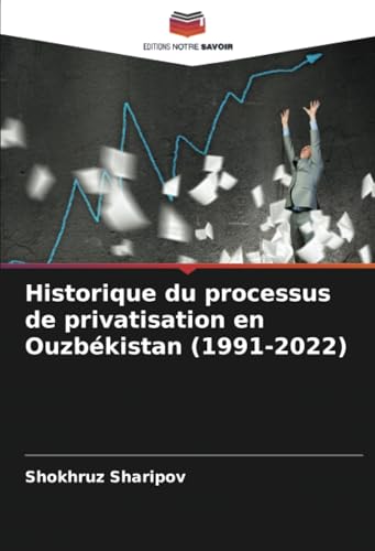 Historique du processus de privatisation en Ouzbékistan (1991-2022) von Editions Notre Savoir
