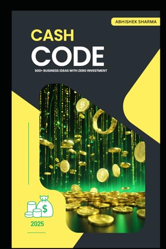 Cash Code: Unlock 500+ Profitable Business & Money-Making Ideas: Cash Code: 500+ Smart Ways to Make Money Online & Offline von Independently published