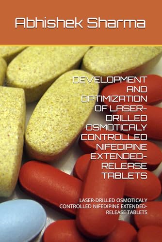 DEVELOPMENT AND OPTIMIZATION OF LASER-DRILLED OSMOTICALY CONTROLLED NIFEDIPINE EXTENDED-RELEASE TABLETS: LASER-DRILLED OSMOTICALY CONTROLLED NIFEDIPINE EXTENDED-RELEASE TABLETS von Independently published
