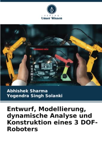 Entwurf, Modellierung, dynamische Analyse und Konstruktion eines 3 DOF-Roboters