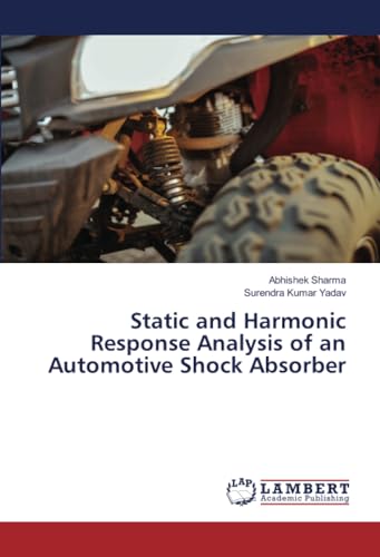 Static and Harmonic Response Analysis of an Automotive Shock Absorber von LAP LAMBERT Academic Publishing