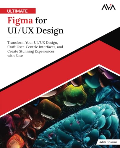 Ultimate Figma for UI/UX Design: Transform Your UI/UX Design, Craft User-Centric Interfaces, and Create Stunning Experiences with Ease (English Edition) von Orange Education Pvt Ltd