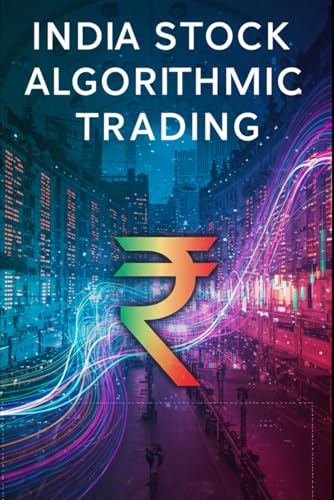 India Stock Algorithmic Trading: A Beginners Comprehensive Textbook with Full Python Code (Mastering India Stock Investing) von Independently published