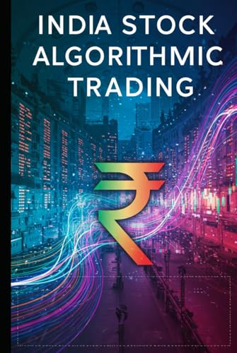India Stock Algorithmic Trading: A Beginners Comprehensive Textbook with Full Python Code (Mastering India Stock Investing) von Independently published