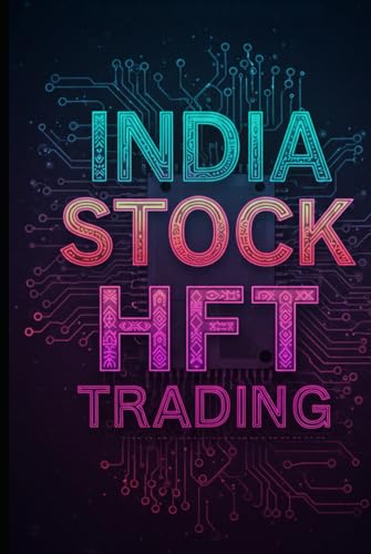 India Stock HFT Trading: The Ultimate India High Frequency Trading Handbook With Python (Mastering India Stock Investing) von Independently published