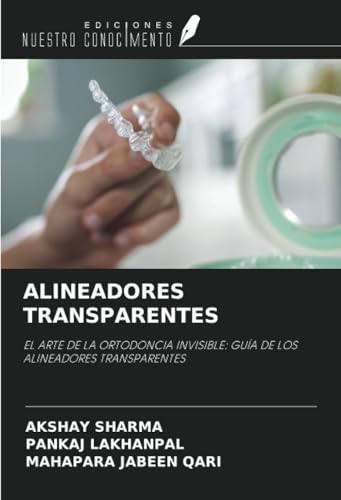 ALINEADORES TRANSPARENTES: EL ARTE DE LA ORTODONCIA INVISIBLE: GUÍA DE LOS ALINEADORES TRANSPARENTES von Ediciones Nuestro Conocimiento